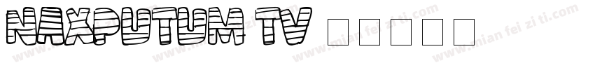 Naxputum TV字体转换